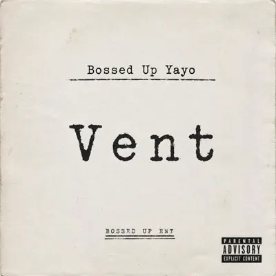 Ascolta 'Vent - Single' di Bossed Up Yayo