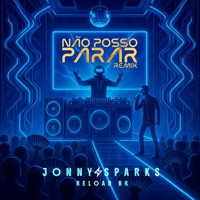 Não Posso Parar (Reload BR Remix) - Single - Jonny Sparks & Reload (BR)