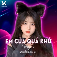 Em Của Quá Khứ (Remix) - Single - Nguyễn Đình Vũ