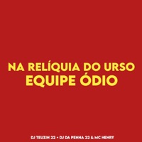 NA RELÍQUIA DO URSO, EQUIPE ÓDIO - Single - DJ TEUZIN 22, DJ Da Penha 22 & Mc Henry