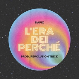 L'era dei perché (feat. Revolution Trick) Dapix