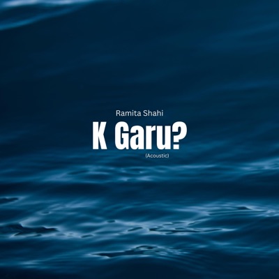 Ramita Shahi - K Garu (Female) [Acoustic]
