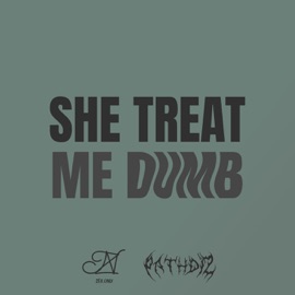 SHE TREAT ME DUMB Zeronix & PATH DIZ