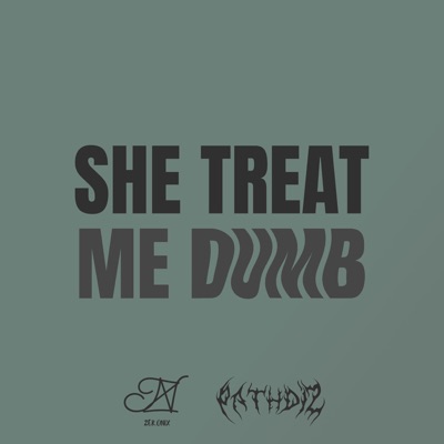 SHE TREAT ME DUMB - Single