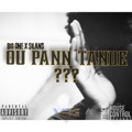 OU PANN TANDE??? (feat. Silans) by Big One