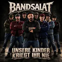 Unsere Kinder kriegt ihr nie — BANDSALAT
