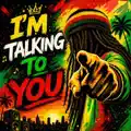 I'm Talking To You
