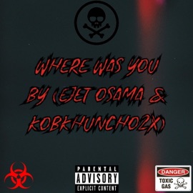 Where Was You (feat. KobkHuncho2x) Ejet Osama