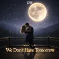 We Don't Have Tomorrow