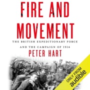 Fire and Movement: The British Expeditionary Force and the Campaign of 1914 (Unabridged) - Peter Hart