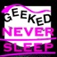 GEEKED, NEVER SLEEP - Single