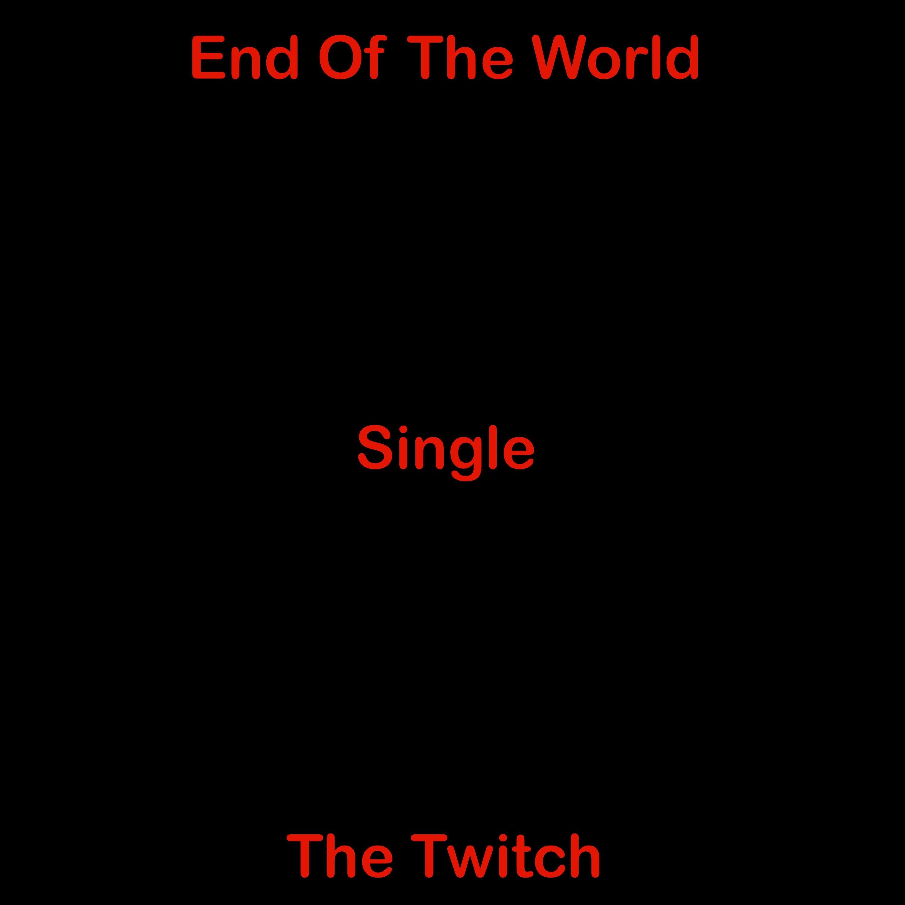 The Twitch - End Of The World