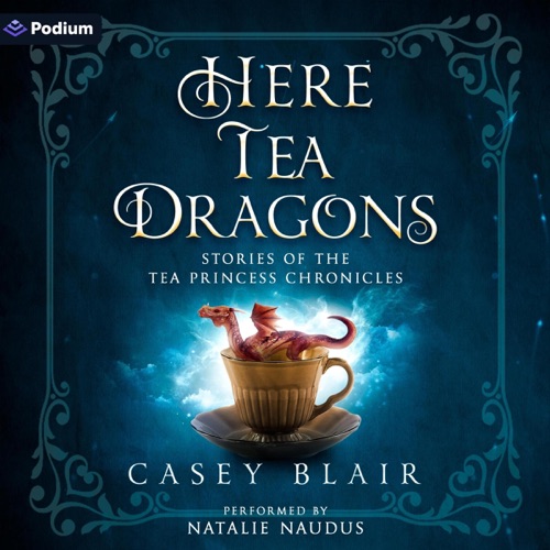 Here Tea Dragons: Stories of the Tea Princess Chronicles (Unabridged) cover