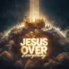 Jesus Over Everything