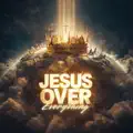 Jesus Over Everything