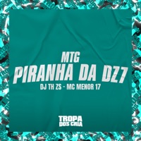Mtg Piranha da Dz7 - Single - DJ TH ZS, MC Menor 17 & Tropa dos Cria