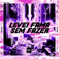Levei Fama Sem Fazer (feat. DJ MAGRO) - Single - MC K9 & TRT HITS