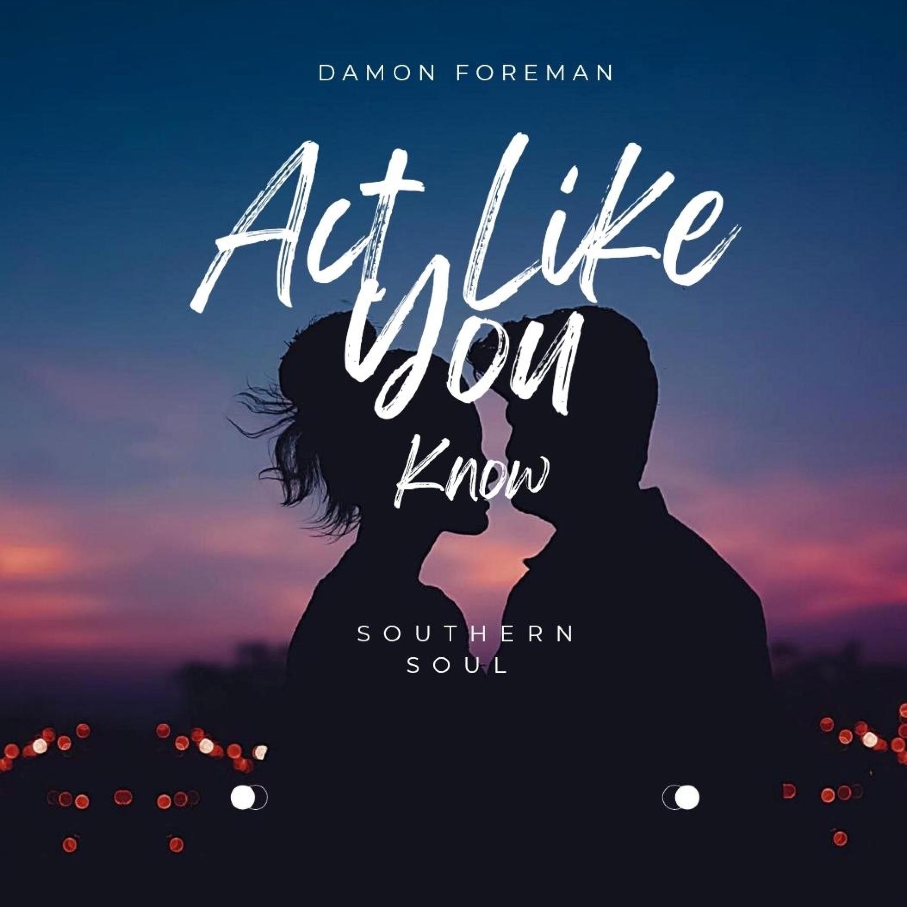 DAMON FOREMAN - Act like you know