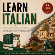 Learn Italian: The Complete Beginner's Course, 10 Books in 1: Fun Lessons to Speak Italian with Confidence: Essential Grammar, Real Conversation, Travel Vocabulary, Short Stories, & Café Study Music (Unabridged) - Babel Bridge Press