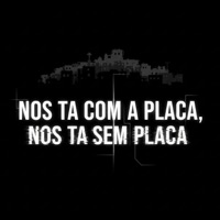 Nos Ta Com a Placa, nos Ta Sem Placa - Single - MC Scobar & MC Pureza