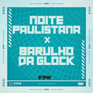 Noite Paulistana X Barulho da Glock (feat. MC PR)
