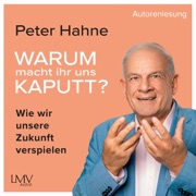 Warum mach ihr uns kaputt? (Wie wir unsere Zukunft verspielen) - Peter Hahne
