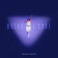 Break the cage — Ryan Song