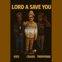 LORD A SAVE YOU (feat. Dj Kiss & Trophy) - Single - Crash3x