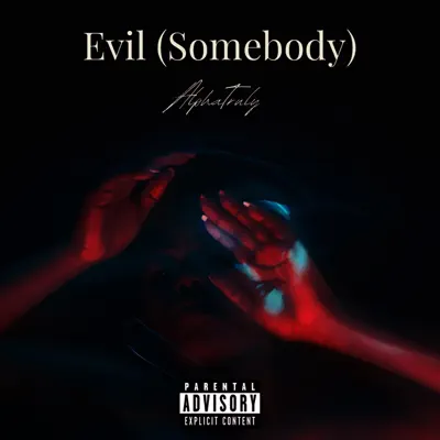 Listen to Evil (Somebody) - Single by AlphaTruly