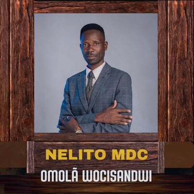 Nelito Mdc - Omolã Wocisandwi - Single