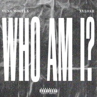 Who Am I? (feat. Xyloah) - Single - Yung Mootla