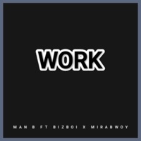 Work (feat. BizBoi & Mirabwoy) - Single - Man B