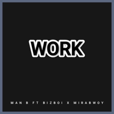Work (feat. BizBoi & Mirabwoy) - Single