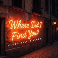 WHERE DID I FIND YOU? - Single - DJ FREDY MUKS & BOMBAE