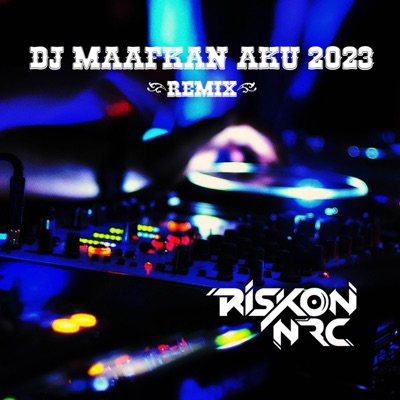DJ MAAFKAN AKU 2023 (Remix) - Single