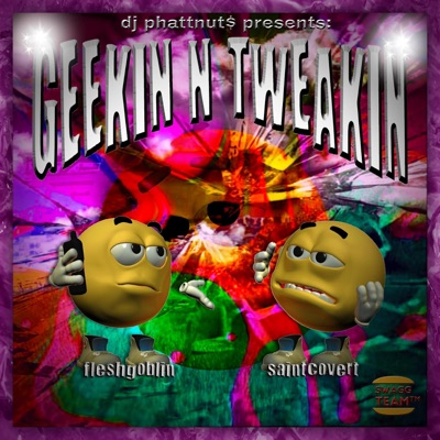 GEEKIN N' TWEAKIN (feat. SAINT COVERT) [HOSTED BY: DJ PHATTNUT$] - Single