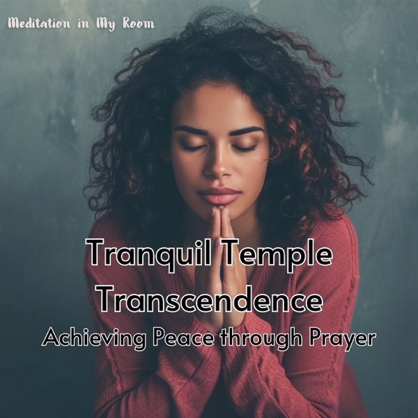 Tranquil Temple Transcendence: Achieving Peace through Prayer