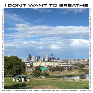 I Don't Want To Breathe - Single