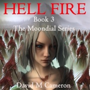 Hell Fire: The Moondial, Book 3 (Unabridged) - David M. Cameron