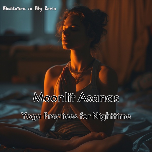 Moonlit Asanas: Yoga Practices for Nighttime