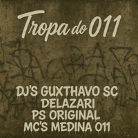 Tropa do 011 (feat. DJ PS ORIGINAL, Medinaa 011 & MC THR) - Single - DJ Guxthavo SC & DJ Delazari