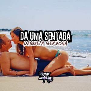 Da uma Sentada Daquela Nervosa (feat. Game Records)