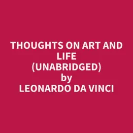 Thoughts on Art and Life (UNABRIDGED)
