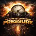 He Turned My Pain Into Pressure