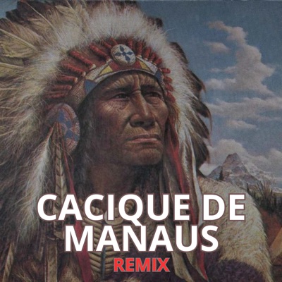 Cacique de Manaus (Remix) - Single