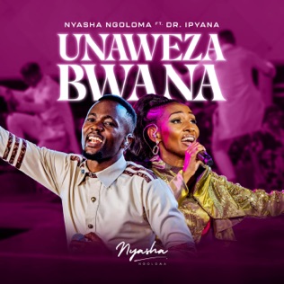Nyasha Ngoloma Unaweza Bwana 
