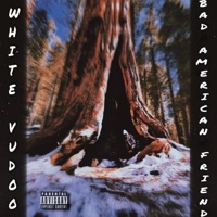 Bad American Friend - White Vudoo