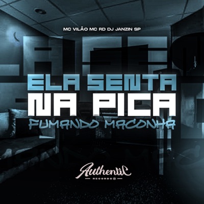 Ela Senta na Pica Fumando Maconha (feat. Mc Vilão) - Single