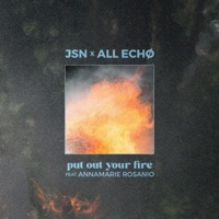 Put Out Your Fire (feat. Annamarie Rosanio) - Single - JSN & ALL ECHØ