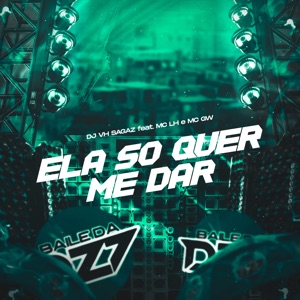 Ela Só Quer Me Dar (feat. MC LH & Mc Gw)